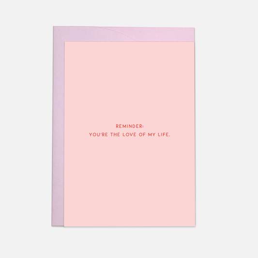 Kaart Blanche - Reminder love of my life - greeting card